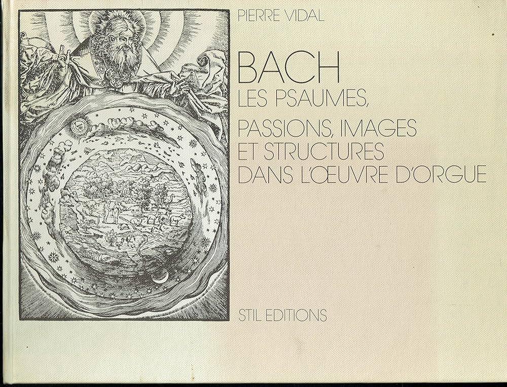 Couverture du livre 'Bach, les psaumes, passions images et structures dans l’œuvre d’orgue' de Pierre Vidal